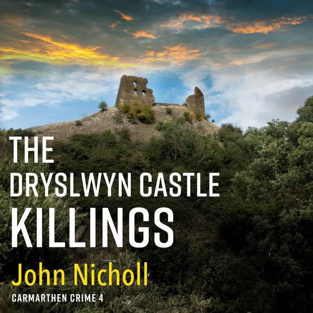 The Dryslwyn Castle Killings: A dark, gritty edge-of-your-seat crime mystery thriller from John Nicholl