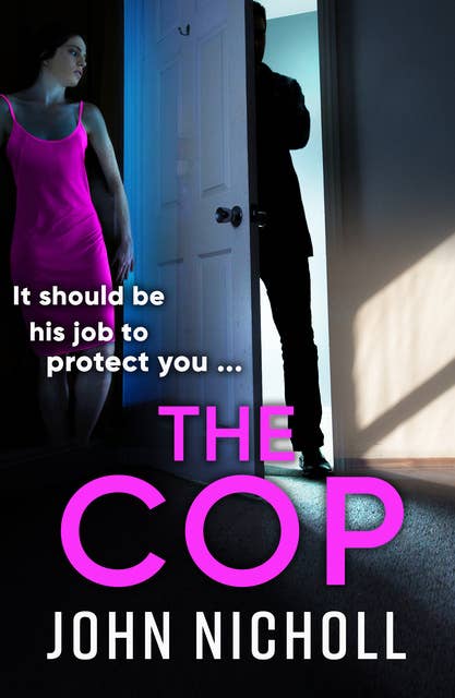 The Cop: A shocking, gripping thriller from John Nicholl