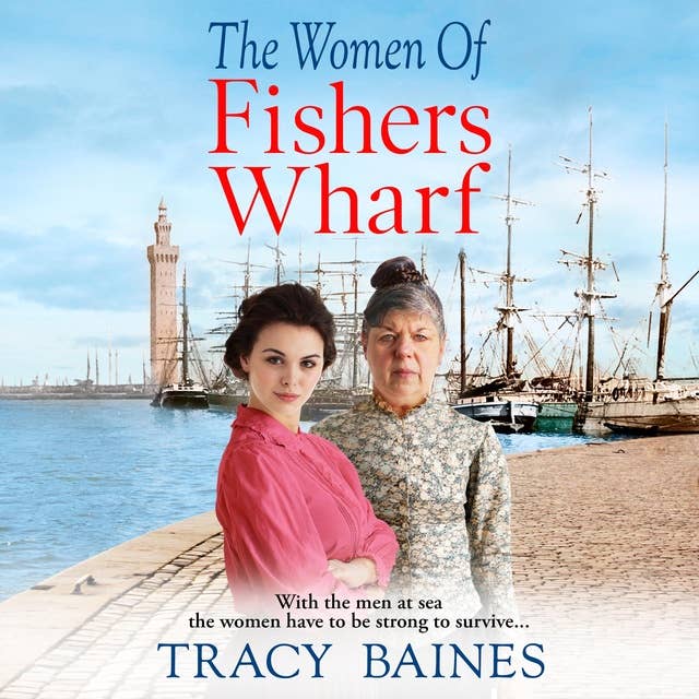 The Women of Fishers Wharf: The start of a historical saga series by Tracy Baines