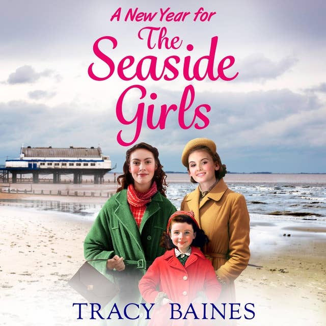 A New Year for The Seaside Girls: A heartwarming historical saga from Tracy Baines