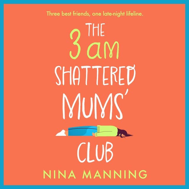 The 3am Shattered Mums' Club: A laugh-out-loud, relatable read from bestseller Nina Manning