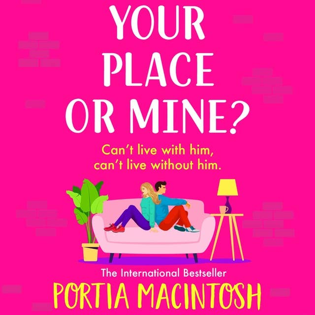 Your Place or Mine?: An opposites attract, enemies-to-lovers, forced proximity romantic comedy from MILLION-COPY BESTSELLER Portia MacIntosh