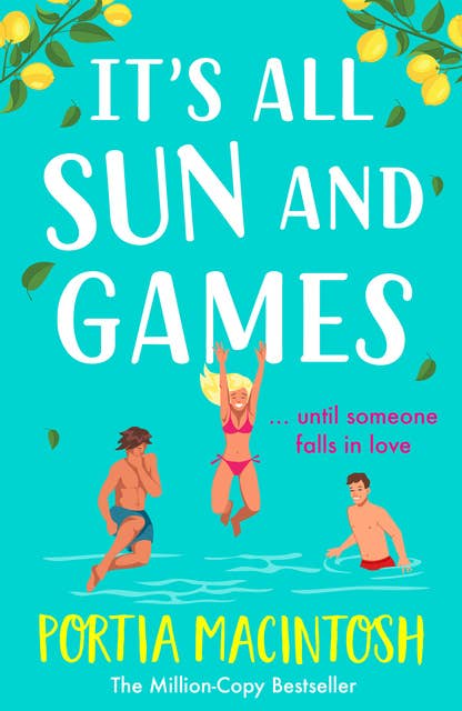 It's All Sun and Games: The BRAND NEW hilarious, sun-drenched romantic comedy from MILLION COPY BESTSELLER Portia MacIntosh for summer 2024 