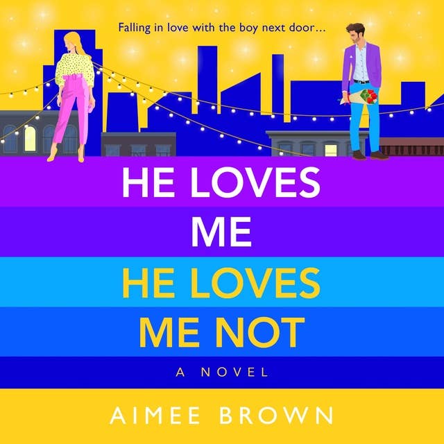 He Loves Me, He Loves Me Not: A laugh-out-loud friends-to-lovers romantic comedy