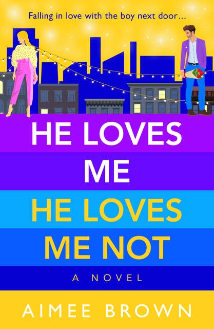He Loves Me, He Loves Me Not: A laugh-out-loud friends-to-lovers romantic comedy