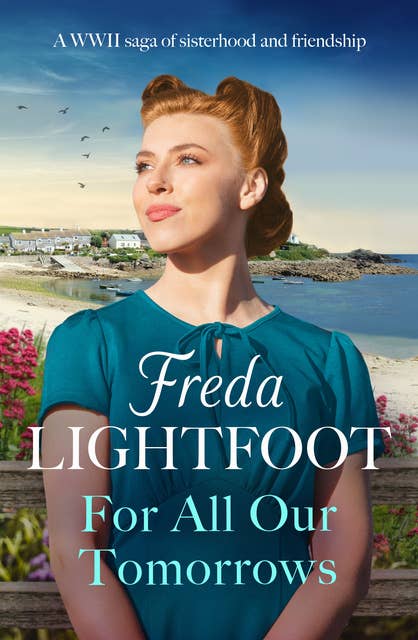 For All Our Tomorrows: A WWII saga of sisterhood and friendship