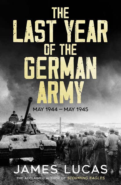 The Last Year of the German Army: May 1944–May 1945