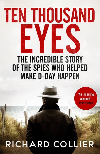 Ten Thousand Eyes: The amazing story of the spy network that cracked Hitler’s Atlantic Wall before D-Day