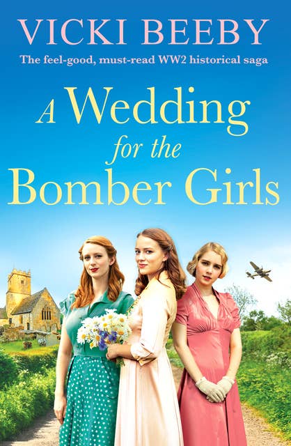 A Wedding for the Bomber Girls: The feel-good, must-read WW2 historical saga