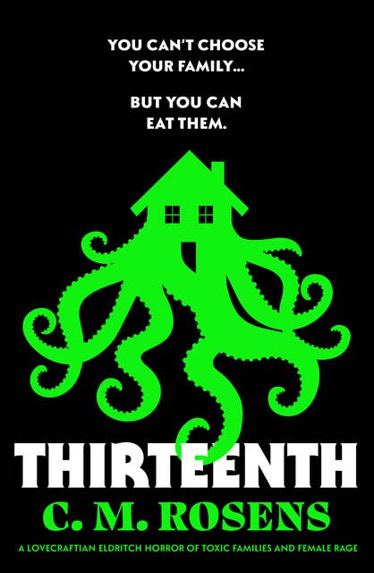 Thirteenth: A Lovecraftian eldritch horror of toxic families and female rage