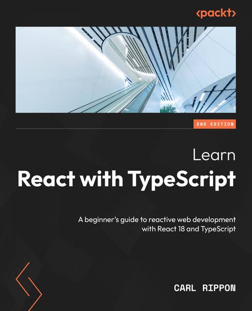 Learn React with TypeScript: A beginner's guide to reactive web development with React 18 and TypeScript