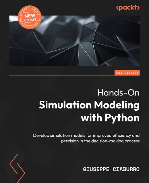 Hands-On Simulation Modeling with Python,: Develop simulation models for improved efficiency and precision in the decision-making process