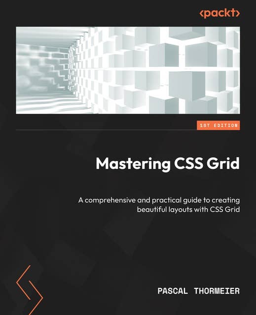 Mastering CSS Grid: A comprehensive and practical guide to creating beautiful layouts with CSS Grid