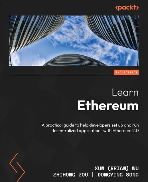 Learn Ethereum.: A practical guide to help developers set up and run decentralized applications with Ethereum 2.0