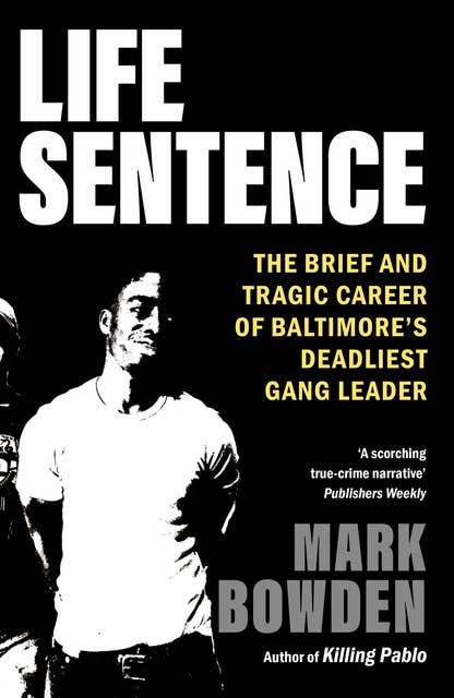 Life Sentence: The Brief and Tragic Career of Baltimore's Deadliest Gang Leader