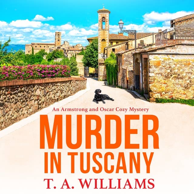 Murder in Tuscany: The start of a page-turning cozy mystery series from T A Williams