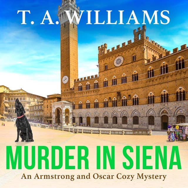 Murder in Siena: A gripping instalment in T.A.Williams' bestselling cozy crime mystery series