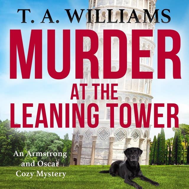 Murder at the Leaning Tower: A BRAND NEW instalment in the page-turning cozy mystery series from bestseller T A Williams for 2024