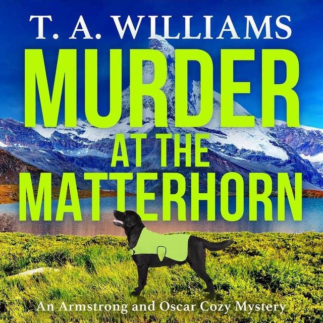 Murder at the Matterhorn: A page-turning instalment in T.A.Williams' bestselling cozy crime mystery series for 2024
