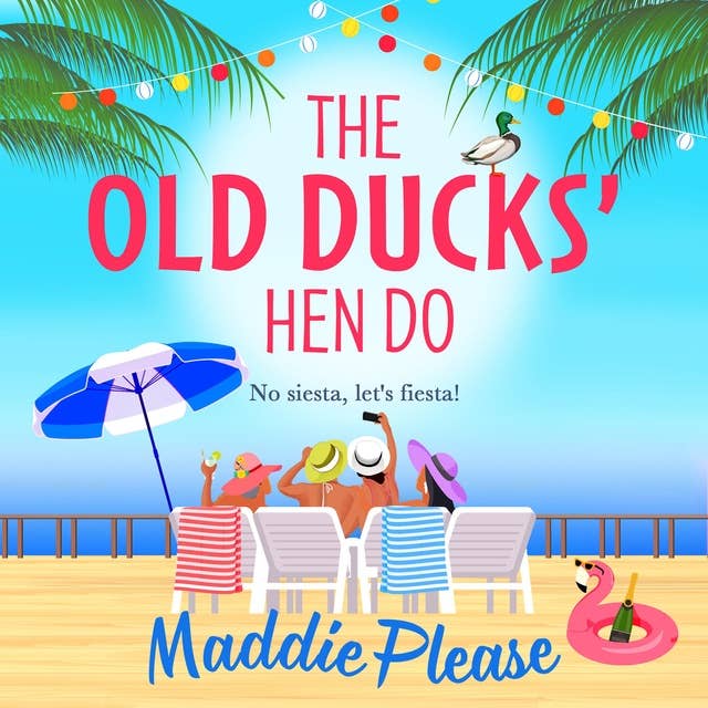 The Old Ducks' Hen Do: A BRAND NEW laugh-out-loud, feel good read from #1 bestselling author Maddie Please
