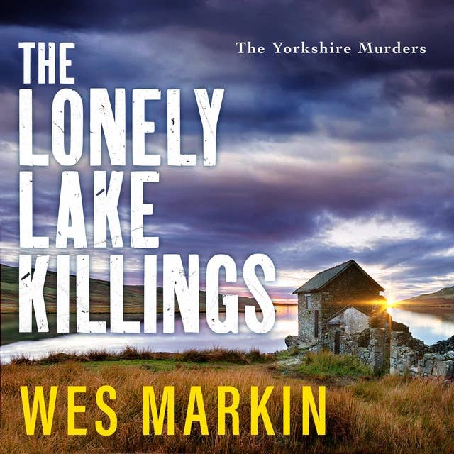 The Lonely Lake Killings: Discover Wes Markin's completely gripping crime thriller series