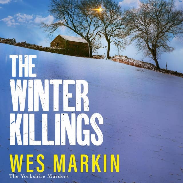 The Winter Killings: A BRAND NEW instalment in the gritty Yorkshire Murders series from bestseller Wes Markin for 2024