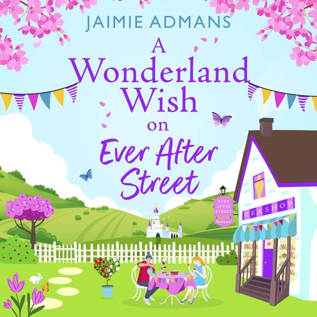 A Wonderland Wish on Ever After Street: the BRAND NEW warmhearted, whimsical romance set on a Disney-themed street from Jaimie Admans for 2024