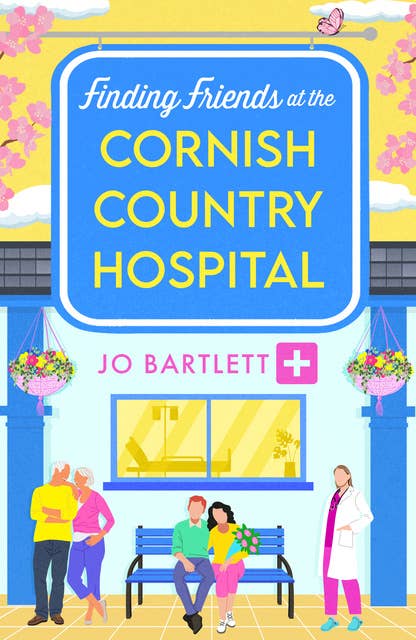 Finding Friends at the Cornish Country Hospital: the BRAND NEW instalment in the beautiful, uplifting romance series from TOP TEN BESTSELLER Jo Bartlett for 2024
