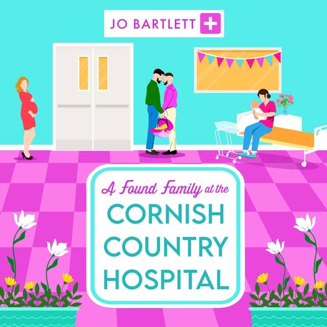 A Found Family at the Cornish Country Hospital: A BRAND NEW instalment in the beautiful, heartwarming Cornish Country Hospital series from bestseller Jo Bartlett for summer 2024 