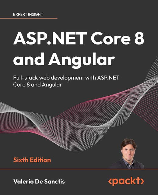 ASP.NET Core 8 and Angular: Full-stack web development with ASP.NET Core 8 and Angular