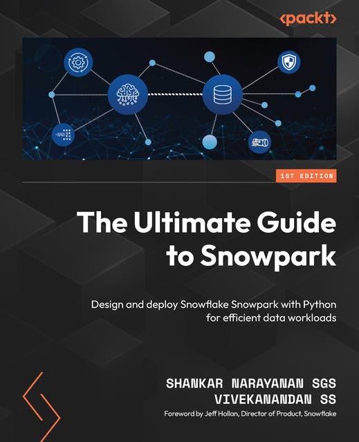 The Ultimate Guide to Snowpark: Design and deploy Snowflake Snowpark ...
