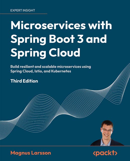 Microservices with Spring Boot 3 and Spring Cloud: Build resilient and scalable microservices using Spring Cloud, Istio, and Kubernetes