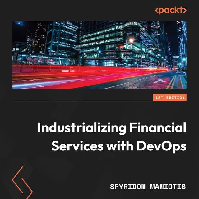 Industrializing Financial Services with DevOps: Proven 360° DevOps operating model practices for enabling a multi-speed bank