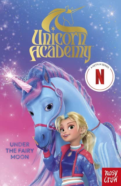 Unicorn Academy: Under the Fairy Moon: The Second Book of the Netflix series