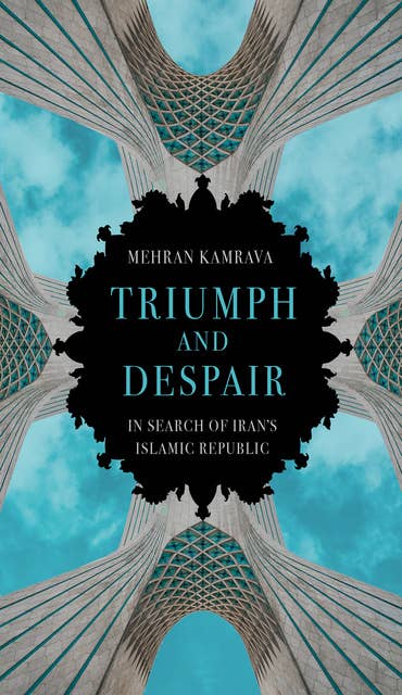 Triumph and Despair: In Search of Iran's Islamic Republic