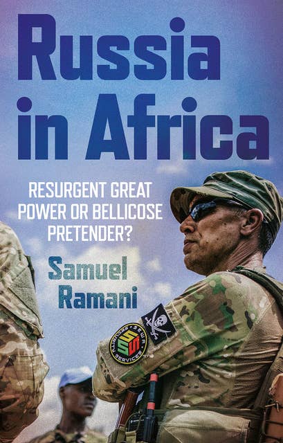 Russia in Africa: Resurgent Great Power or Bellicose Pretender?