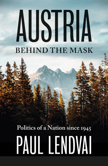 Austria Behind the Mask: Politics of a Nation since 1945