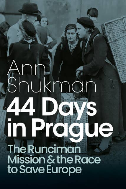 44 Days in Prague: The Runciman Mission and the Race to Save Europe