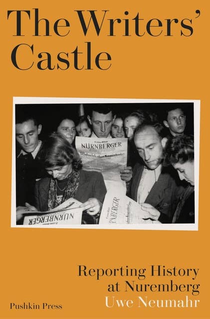 The Writers' Castle: Reporting History at Nuremberg 