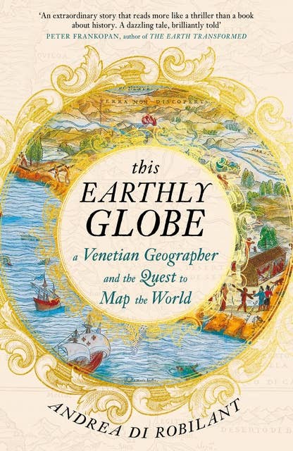 This Earthly Globe: A Venetian Geographer and the Quest to Map the World