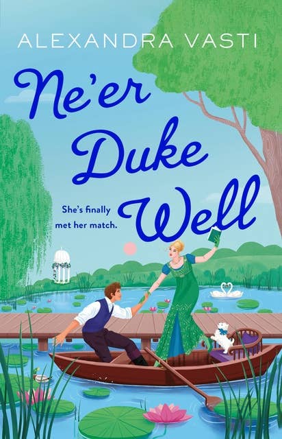 Ne'er Duke Well: The most swoony, witty, feminist Regency romance of 2024, perfect for Tessa Dare fans