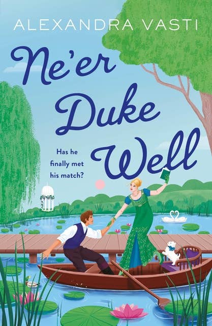 Ne'er Duke Well: The most swoony, witty, feminist Regency romance of 2024, perfect for Tessa Dare fans