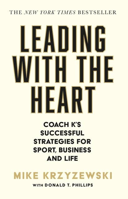 Leading with the Heart: Coach K's Successful Strategies for Sport, Business and Life