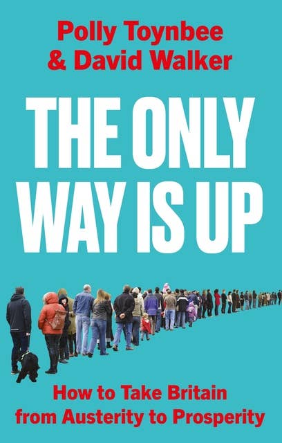 The Only Way Is Up: How to Take Britain from Austerity to Prosperity