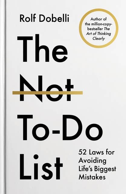 The Not-To-Do List: 52 Laws for Avoiding Life's Biggest Mistakes 