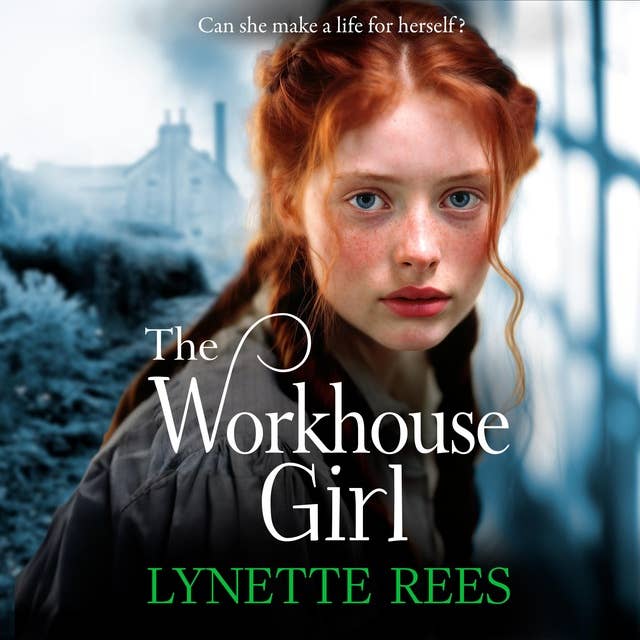 The Workhouse Girl: The BRAND NEW beautifully emotional historical saga from Lynette Rees for 2024
