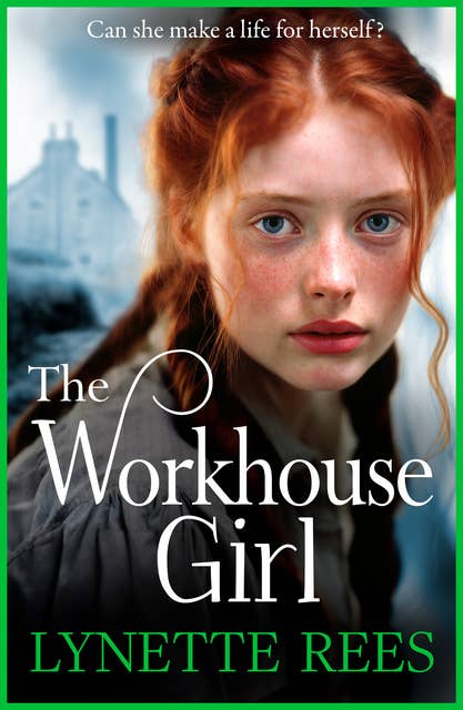 The Workhouse Girl: The BRAND NEW beautifully emotional historical saga from Lynette Rees for 2024