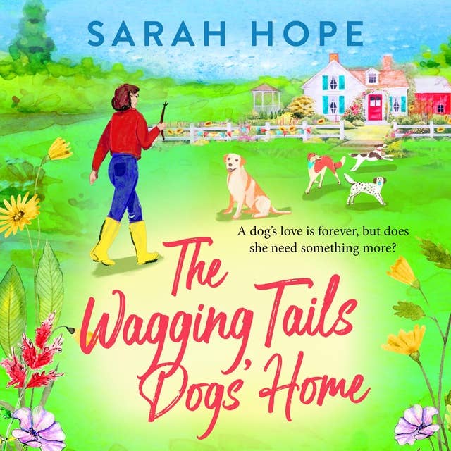 The Wagging Tails Dogs' Home: The start of an uplifting series from Sarah Hope, author of the Cornish Bakery series