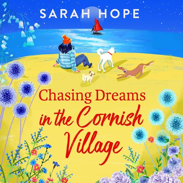 Chasing Dreams in the Cornish Village: An uplifting romance from Sarah Hope, author of the Cornish Bakery series