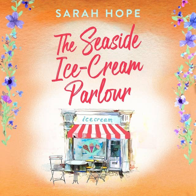 The Seaside Ice-Cream Parlour: A heartwarming feel-good romance from Sarah Hope